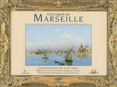 Cent regards sur Marseille : cent peintures des XIXe et XXe siècles