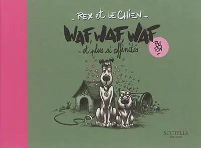 Rex et le Chien. Waf, waf, waf... et plus si affinités