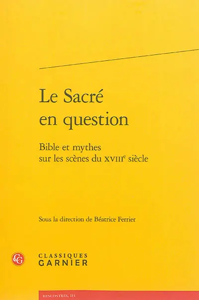 Le sacré en question : Bible et mythes sur les scènes du XVIIIe siècle