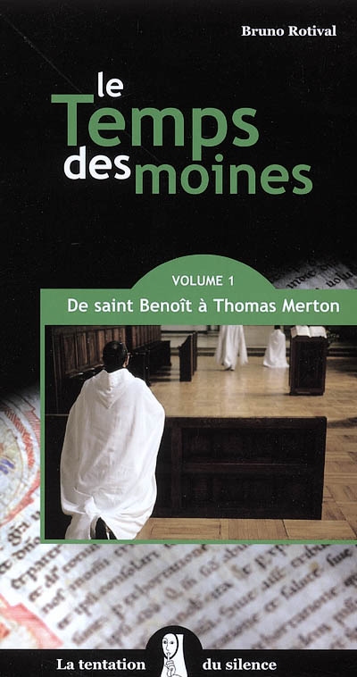 Le temps des moines. Vol. 1. De saint Benoît à Thomas Merton