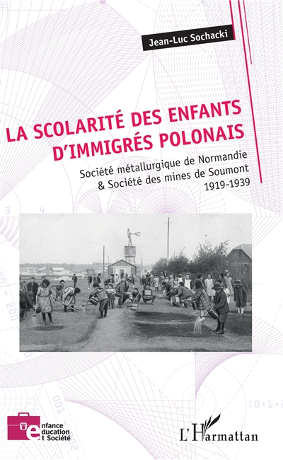 La scolarité des enfants d'immigrés polonais : Société métallurgique de Normandie & Société des mines de Soumont : 1919-1939