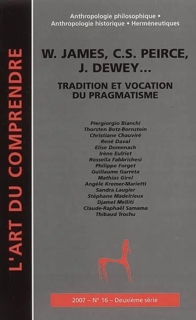 Art du comprendre (L'), deuxième série, n° 16. W. James, C.S. Pierce, J. Dewey... : tradition et vocation du pragmatisme