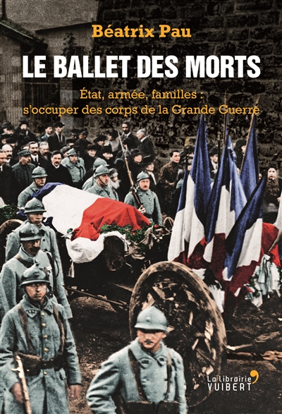 Le ballet des morts : Etat, armée, familles : s'occuper des corps de la Grande Guerre