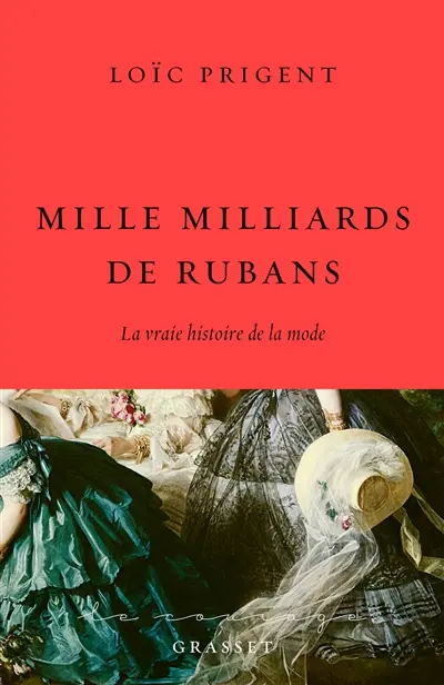 Mille milliards de rubans : la vraie histoire de la mode : 1850-1912 Mille milliards de rubans : la vraie histoire de la mode : 1850-1912