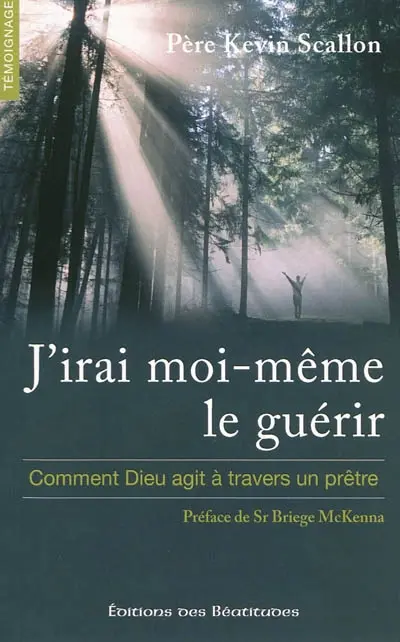 J'irai moi-même le guérir : comment Dieu agit à travers un prêtre