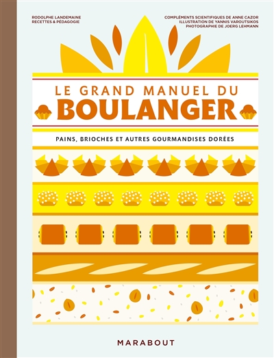 Le grand manuel du boulanger : pains, brioches et autres gourmandises dorées