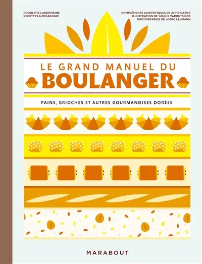 Le grand manuel du boulanger : pains, brioches et autres gourmandises dorées