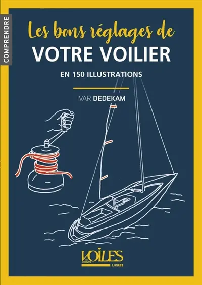 Les bons réglages de votre voilier : en 150 illustrations