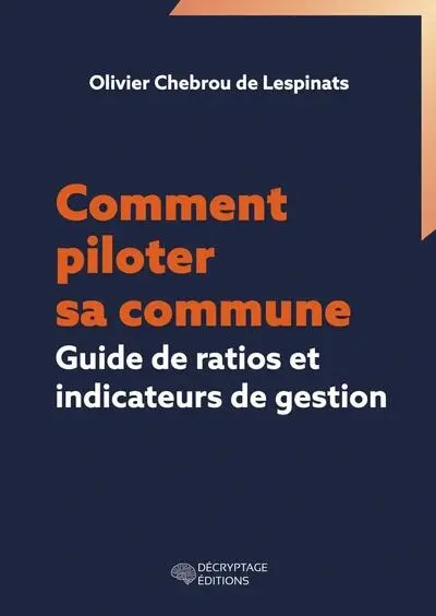 Comment piloter sa commune ? : guide de ratios et indicateurs de gestion