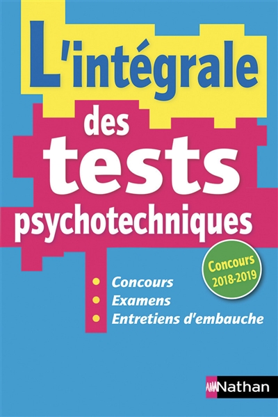 L'intégrale des tests psychotechniques : concours, examens, entretiens d'embauche : concours 2018-2019