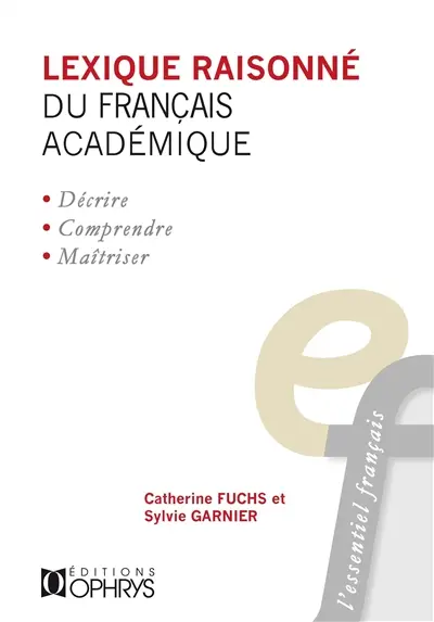 Lexique raisonné du français académique. Vol. 1. Les collocations verbo-nominales (commencement, continuation et fin de l'existence)