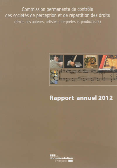 Commission permanente de contrôle des sociétés de perception et de répartition des droits (droits des auteurs, artistes-interprètes et producteurs) : dixième rapport annuel, mai 2013