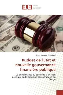Budget de l'etat et nouvelle gouvernance financiere publique : La performance au coeur de la gestion publique en Republique Democratique du Congo