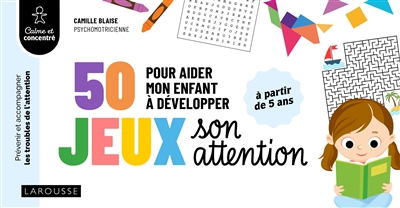 50 jeux pour aider mon enfant à développer son attention : prévenir et accompagner les troubles de l'attention