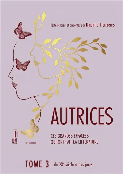 Autrices : ces grandes effacées qui ont fait la littérature. Vol. 3. Du XXe siècle à nos jours