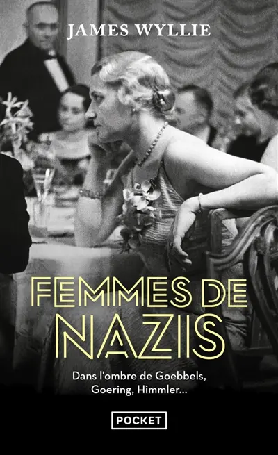 Femmes de nazis : dans l'ombre de Goebbels, Goering, Himmler...