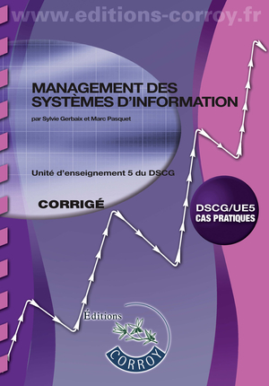 Management des systèmes d'information : unité d'enseignement 5 du DSCG, cas pratiques : corrigé