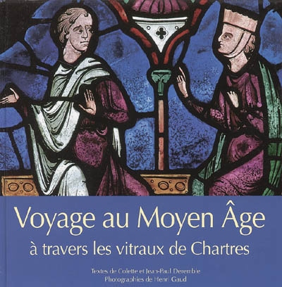 Voyage au Moyen Age : à travers les vitraux de Chartres