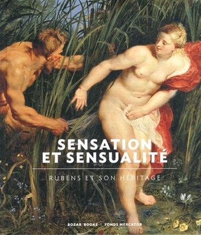 Sensation et sensualité : Rubens et son héritage : exposition, Bruxelles, Palais des beaux-arts, du 25 septembre 2014 au 4 janvier 2015