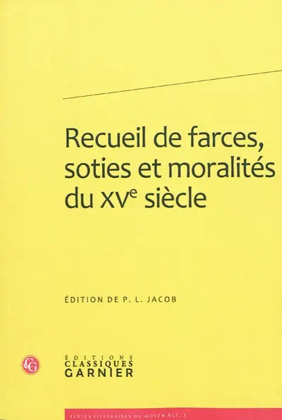 Recueil de farces, soties et moralités du XVe siècle