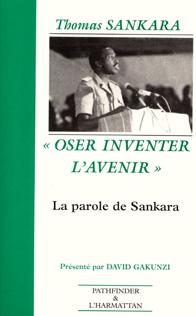 Oser inventer l'avenir : la parole de Sankara, 1983-1987