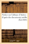 Notice sur l'abbaye d'Autrey : d'après des documents inédits (Ed.1884)