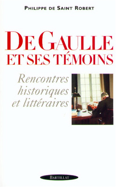 De Gaulle et ses témoins : rencontres historiques et littéraires