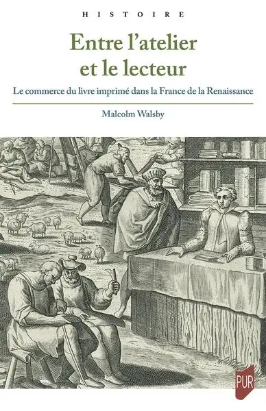 Entre l'atelier et le lecteur : le commerce du livre imprimé dans la France de la Renaissance