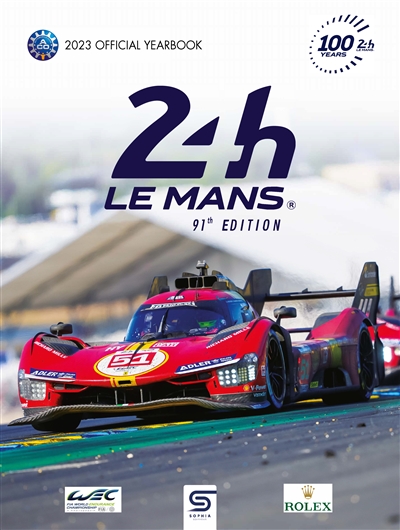 24 h Le Mans : 100 years, 91st edition, 2023 official yearbook : the official annual of the greatest endurance race in the world