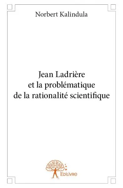 Jean ladrière et la problématique de la rationalité scientifique