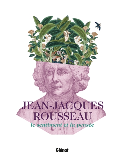 Jean-Jacques Rousseau : le sentiment et la pensée