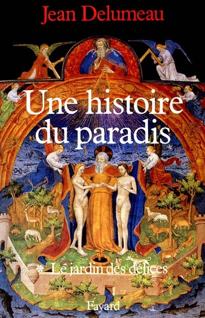 Une histoire du paradis. Vol. 1. Le jardin des délices