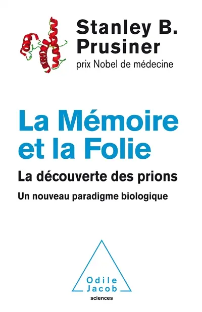 La mémoire et la folie : la découverte des prions : un nouveau paradigme biologique