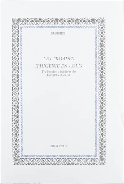 Les Troades. Iphigénie en Aulis