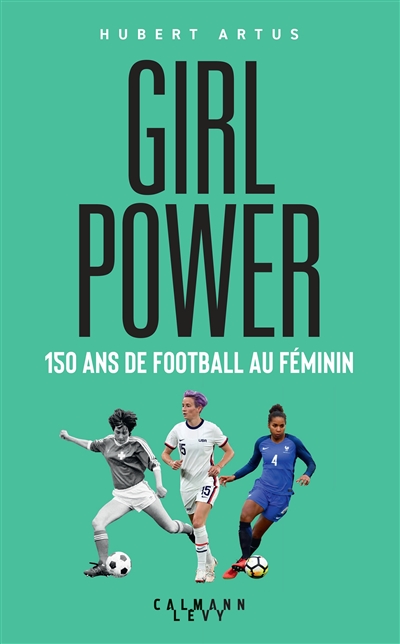 Girl power : 150 ans de football féminin - Hubert Artus - Librairie Mollat  Bordeaux