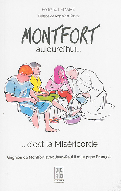 Montfort aujourd'hui... c'est la miséricorde : Grignion de Montfort avec Jean-Paul II et le pape François