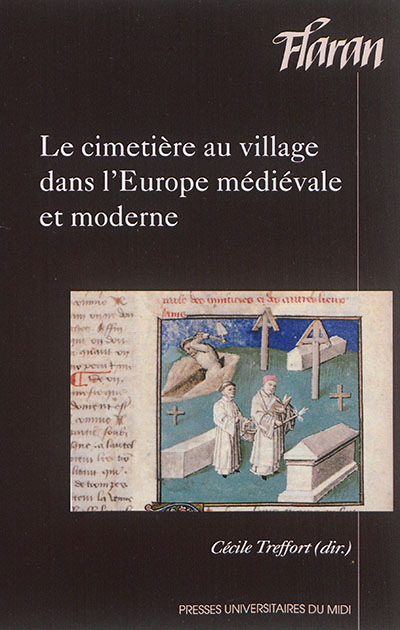 Le cimetière au village dans l'Europe médiévale et moderne : actes des 35es Journées internationales d'histoire de l'abbaye de Flaran, 11 et 12 octobre 2013