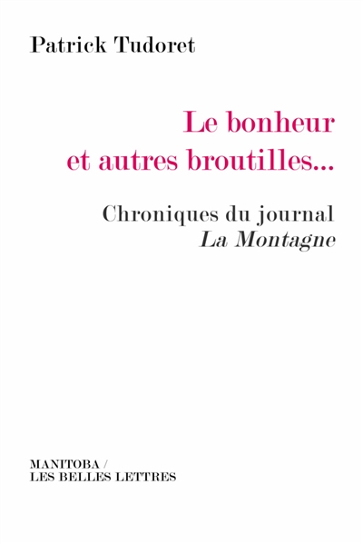 Le bonheur et autres broutilles... : chroniques du journal La Montagne