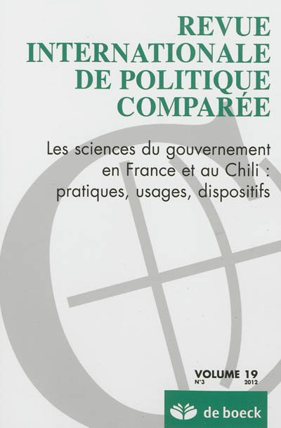 Revue internationale de politique comparée, n° 3 (2012). Les sciences du gouvernement en France et au Chili : pratiques, usages, dispositifs