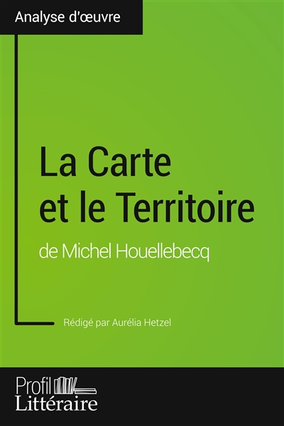 La Carte et le Territoire de Michel Houellebecq (Analyse approfondie) : Approfondissez votre lecture des romans classiques et modernes avec Profil-Litteraire.fr