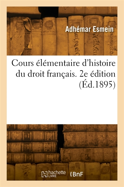 Cours élémentaire d'histoire du droit français. 2e édition