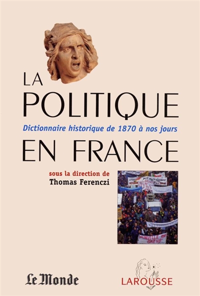 La politique en France : dictionnaire historique de 1871 à nos jours