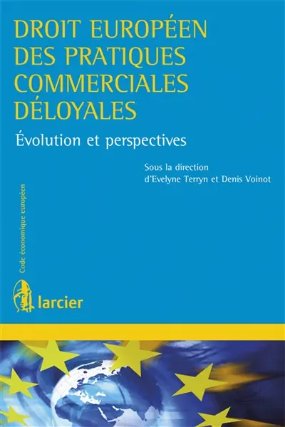 Droit européen des pratiques commerciales déloyales : évolution et perspectives