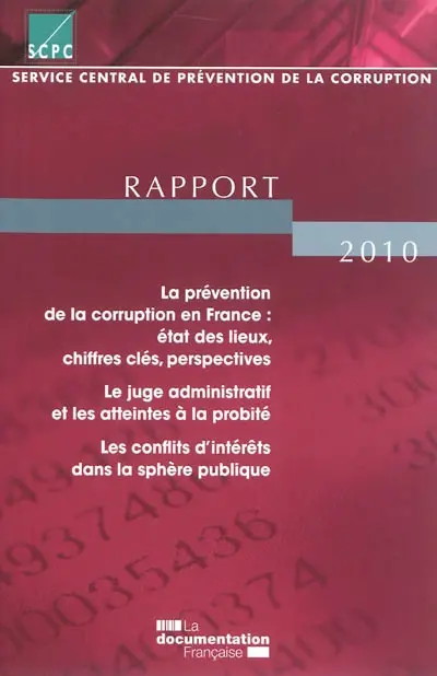 La prévention de la corruption en France : état des lieux, chiffres clés, perspectives, rapport 2010 : le juge administratif et les atteintes à la probité, les conflits d'intérêts dans la sphère publique