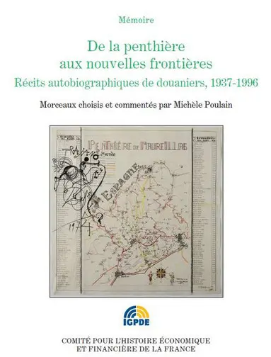 De la penthière aux nouvelles frontières : récits autobiographiques de douaniers, 1937-1996 : extraits du concours Pour la mémoire des Douanes