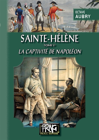 Sainte-Hélène. Vol. 1. La captivité de Napoléon