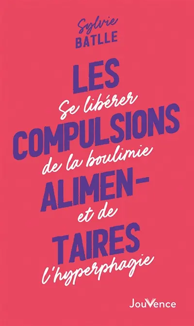 Les compulsions alimentaires : se libérer de la boulimie et de l'hyperphagie