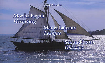 Mor ha bagoù : geriaoueg. Mer et bateaux : lexique. Sea and boats : glossary