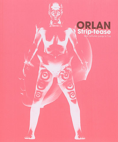 Orlan : strip-tease des cellules jusqu'à l'os. Orlan : strip-tease from the cells down to the bone. Orlan : strip-tease cèllules fins a l'os