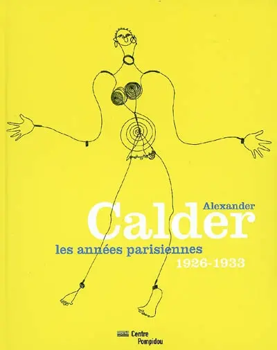 Alexander Calder : les années parisiennes, 1926-1933